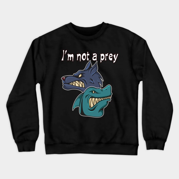 I am not a prey, man and woman gift Crewneck Sweatshirt by bakry